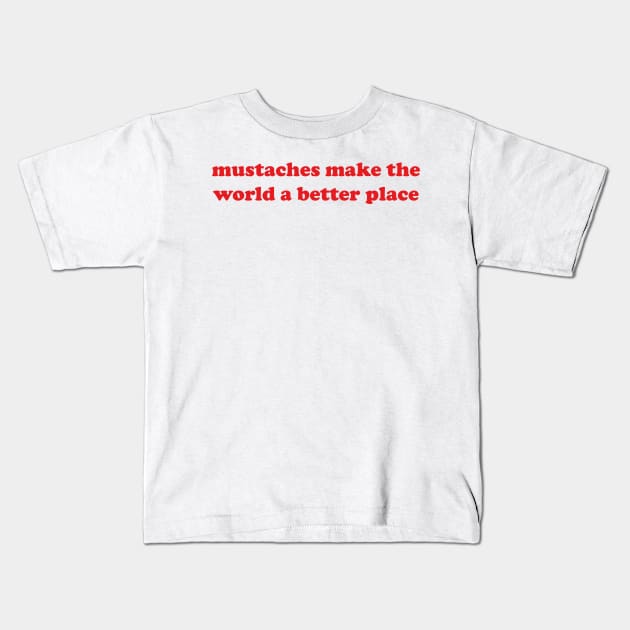 mustaches make the world a better place Kids T-Shirt by mdr design